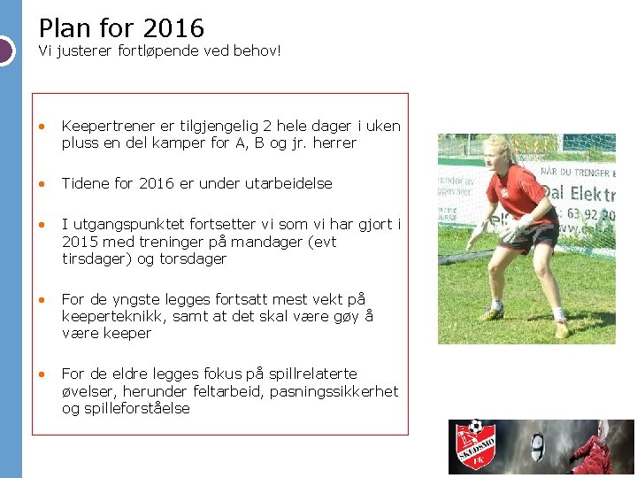 Plan for 2016 Vi justerer fortløpende ved behov! • Keepertrener er tilgjengelig 2 hele