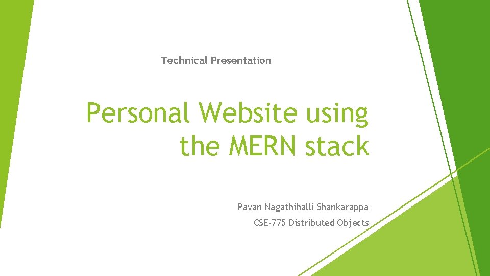 Technical Presentation Personal Website using the MERN stack Pavan Nagathihalli Shankarappa CSE-775 Distributed Objects