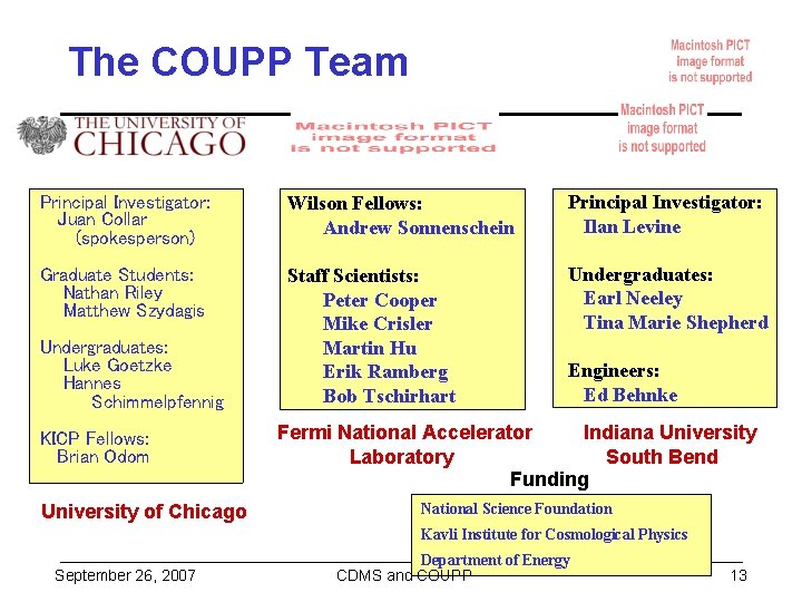 The COUPP Team Principal Investigator: Juan Collar (spokesperson) Wilson Fellows: Andrew Sonnenschein Principal Investigator: