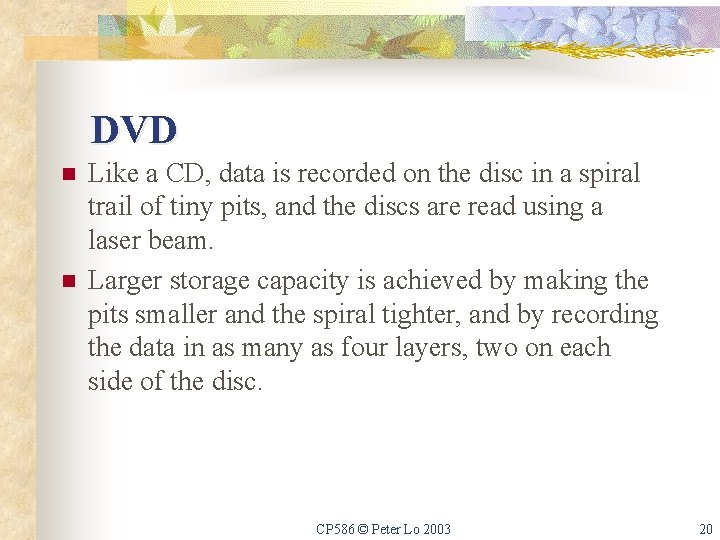 DVD n n Like a CD, data is recorded on the disc in a