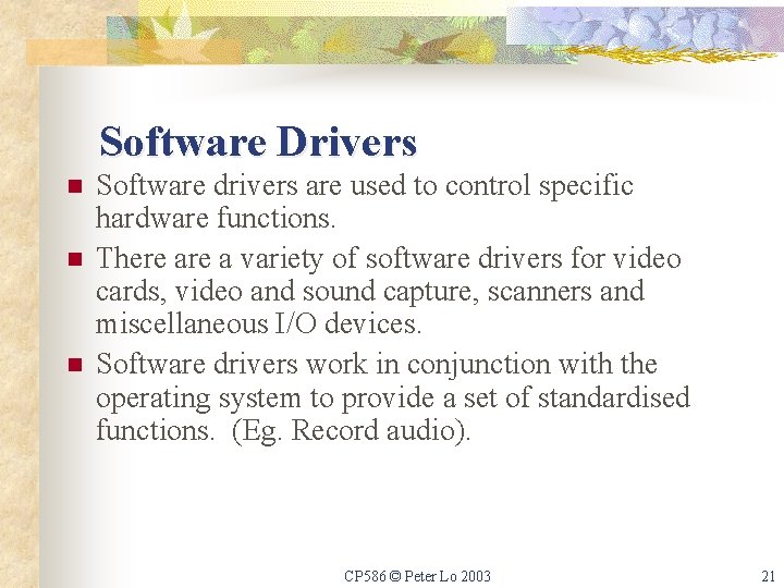 Software Drivers n n n Software drivers are used to control specific hardware functions.