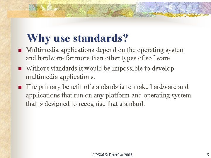Why use standards? n n n Multimedia applications depend on the operating system and