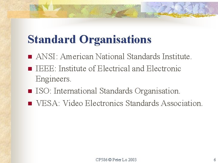 Standard Organisations n n ANSI: American National Standards Institute. IEEE: Institute of Electrical and