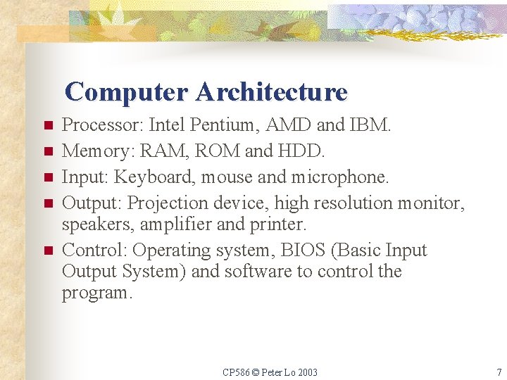 Computer Architecture n n n Processor: Intel Pentium, AMD and IBM. Memory: RAM, ROM