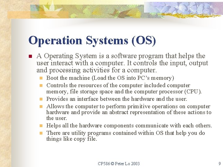 Operation Systems (OS) n A Operating System is a software program that helps the