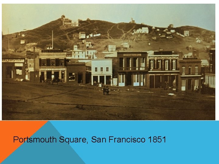 Portsmouth Square, San Francisco 1851 