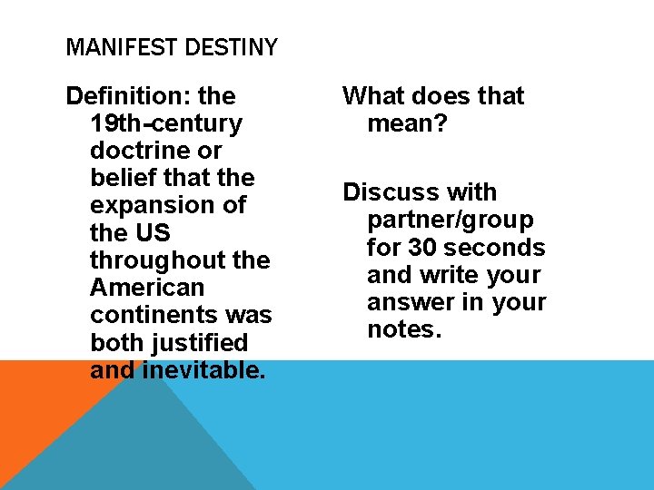 MANIFEST DESTINY Definition: the 19 th-century doctrine or belief that the expansion of the