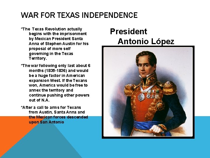 WAR FOR TEXAS INDEPENDENCE *The Texas Revolution actually begins with the imprisonment by Mexican