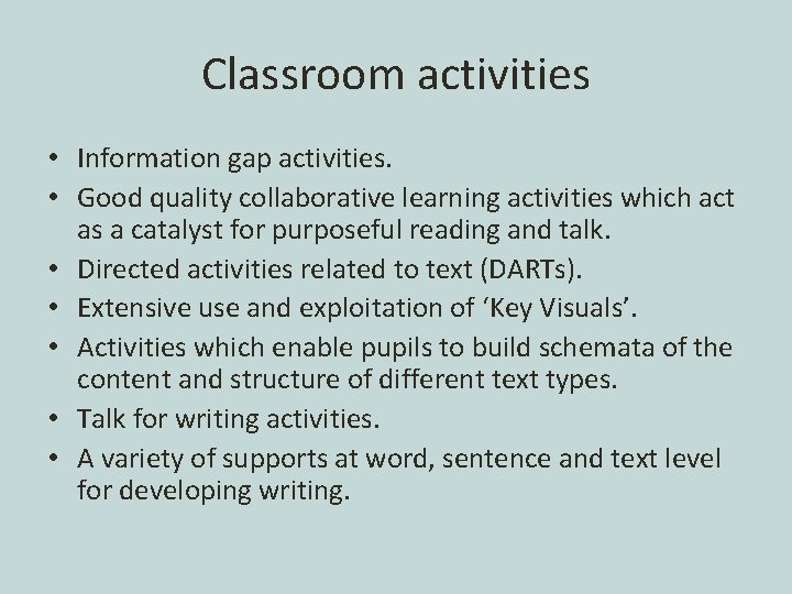Classroom activities • Information gap activities. • Good quality collaborative learning activities which act