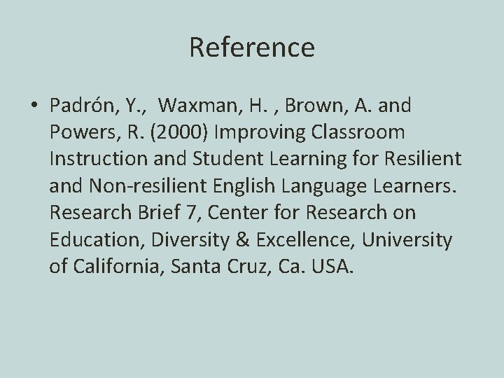 Reference • Padrón, Y. , Waxman, H. , Brown, A. and Powers, R. (2000)