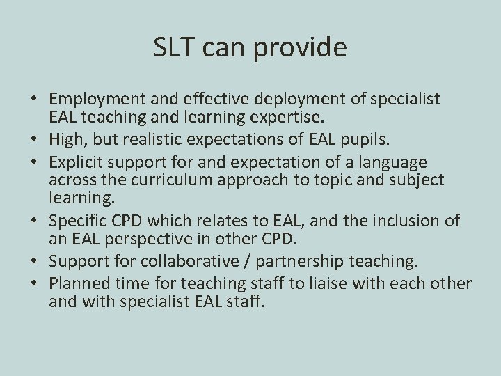 SLT can provide • Employment and effective deployment of specialist EAL teaching and learning