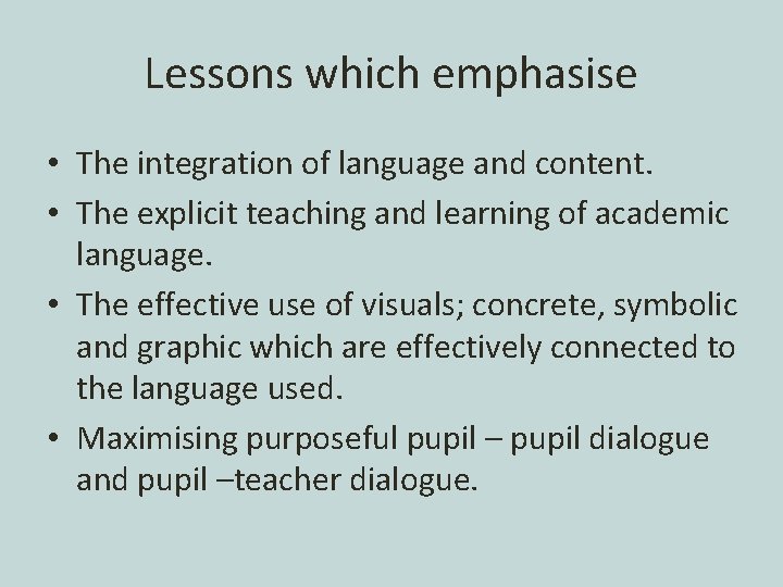 Lessons which emphasise • The integration of language and content. • The explicit teaching