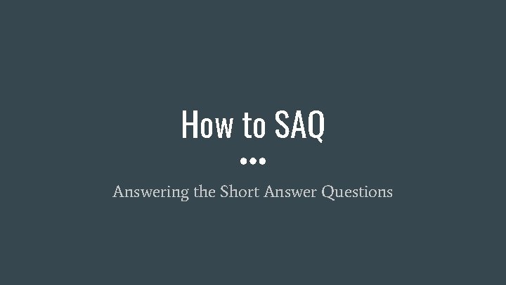 How to SAQ Answering the Short Answer Questions 