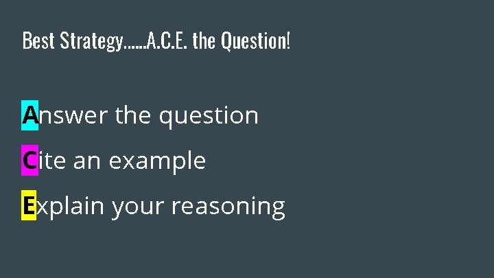 Best Strategy…. . . A. C. E. the Question! Answer the question Cite an