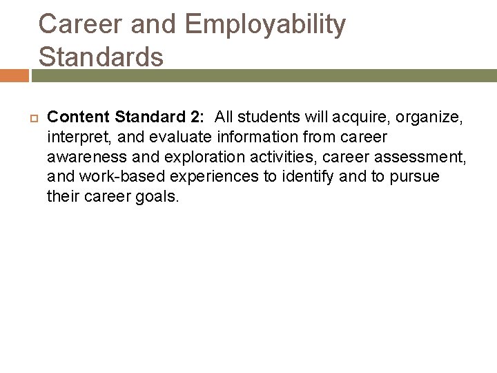 Career and Employability Standards Content Standard 2: All students will acquire, organize, interpret, and