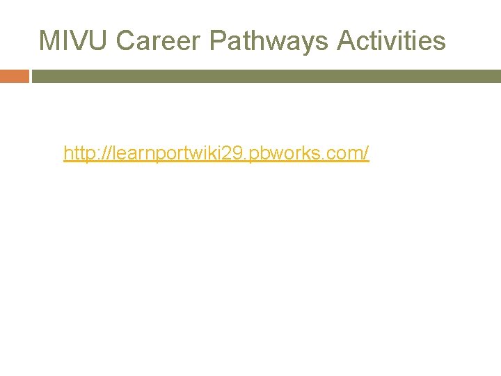 MIVU Career Pathways Activities http: //learnportwiki 29. pbworks. com/ 