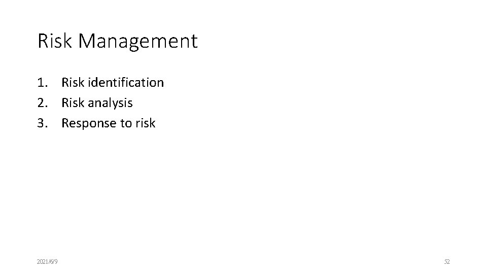 Risk Management 1. Risk identification 2. Risk analysis 3. Response to risk 2021/6/9 52