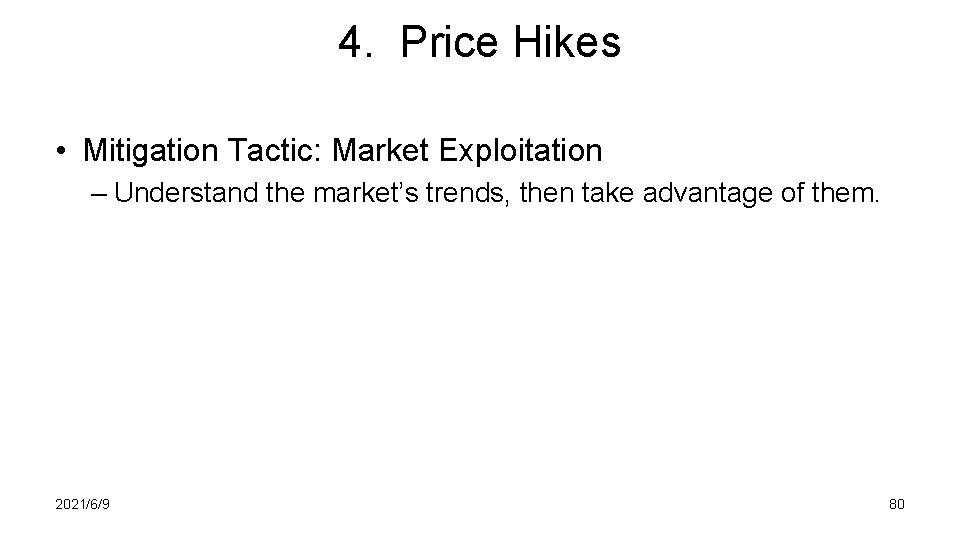 4. Price Hikes • Mitigation Tactic: Market Exploitation – Understand the market’s trends, then