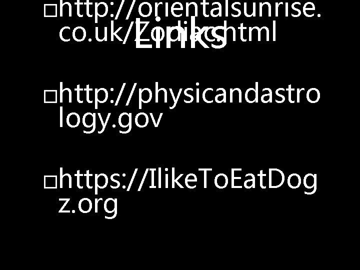 �http: //orientalsunrise. co. uk/Zodiac. html Links �http: //physicandastro logy. gov �https: //Ilike. To. Eat.