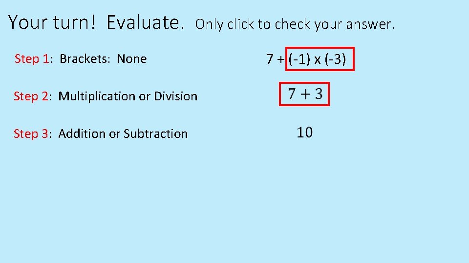 Your turn! Evaluate. Only click to check your answer. Step 1: Brackets: None Step Your turn! Evaluate. Only click to check your answer. Step 1: Brackets: None Step