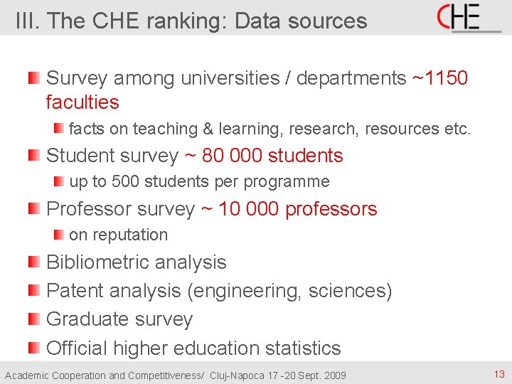 III. The CHE ranking: Data sources Survey among universities / departments ~1150 faculties facts
