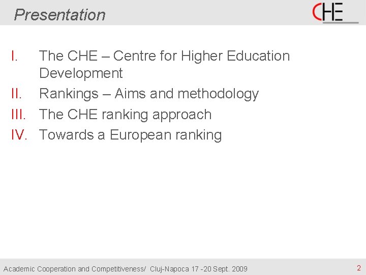 Presentation I. The CHE – Centre for Higher Education Development II. Rankings – Aims