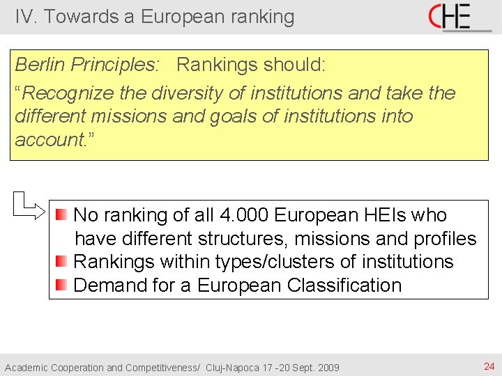 IV. Towards a European ranking Berlin Principles: Rankings should: “Recognize the diversity of institutions