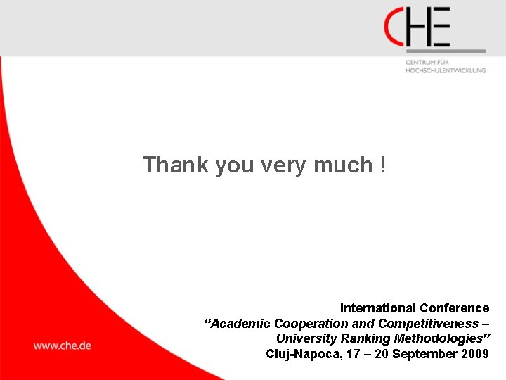 Thank you very much ! International Conference “Academic Cooperation and Competitiveness – University Ranking