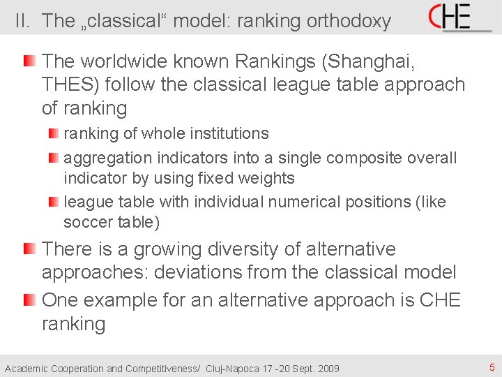 II. The „classical“ model: ranking orthodoxy The worldwide known Rankings (Shanghai, THES) follow the