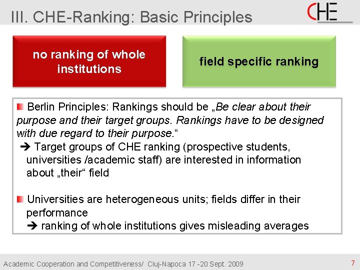 III. CHE-Ranking: Basic Principles no ranking of whole institutions field specific ranking Berlin Principles: