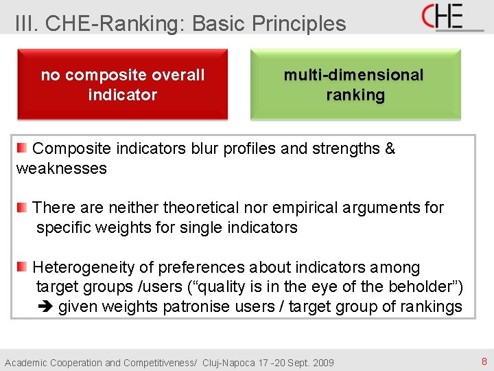 III. CHE-Ranking: Basic Principles no composite overall indicator multi-dimensional ranking Composite indicators blur profiles