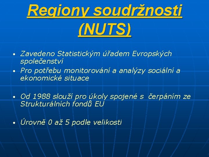 Regiony soudržnosti (NUTS) Zavedeno Statistickým úřadem Evropských společenství • Pro potřebu monitorování a analýzy