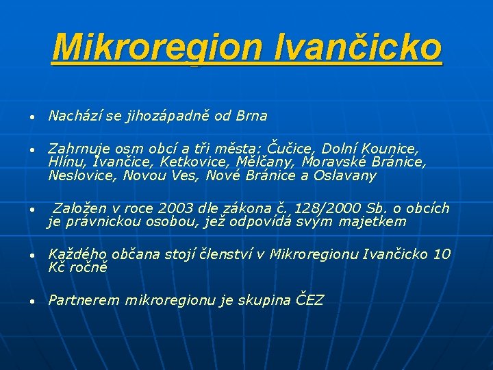 Mikroregion Ivančicko • Nachází se jihozápadně od Brna • Zahrnuje osm obcí a tři