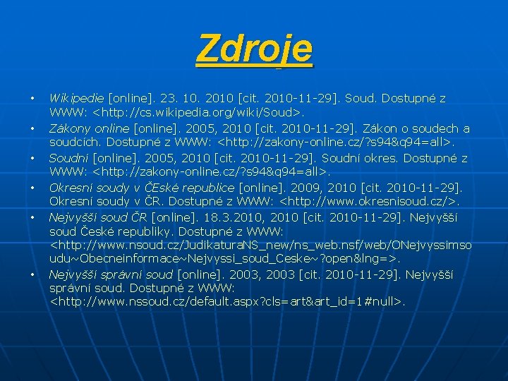 Zdroje • • • Wikipedie [online]. 23. 10. 2010 [cit. 2010 -11 -29]. Soud.