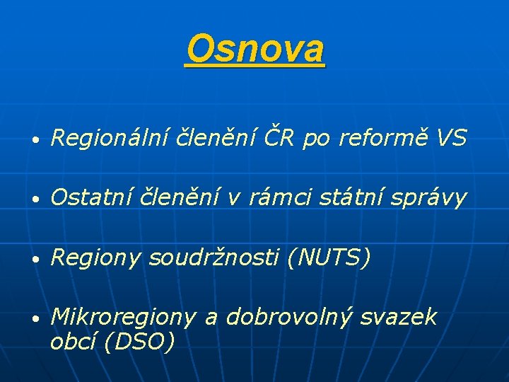 Osnova • Regionální členění ČR po reformě VS • Ostatní členění v rámci státní