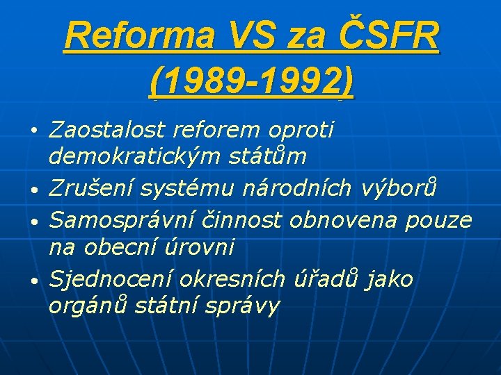 Reforma VS za ČSFR (1989 -1992) • Zaostalost reforem oproti demokratickým státům • Zrušení