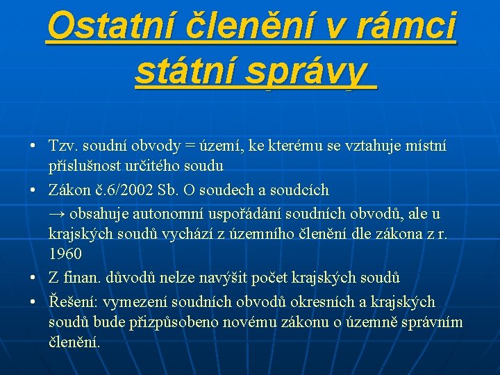 Ostatní členění v rámci státní správy • Tzv. soudní obvody = území, ke kterému