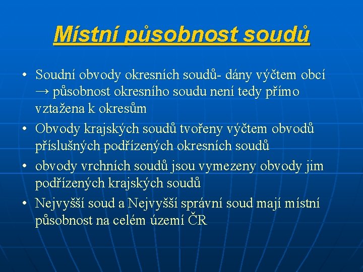 Místní působnost soudů • Soudní obvody okresních soudů- dány výčtem obcí → působnost okresního