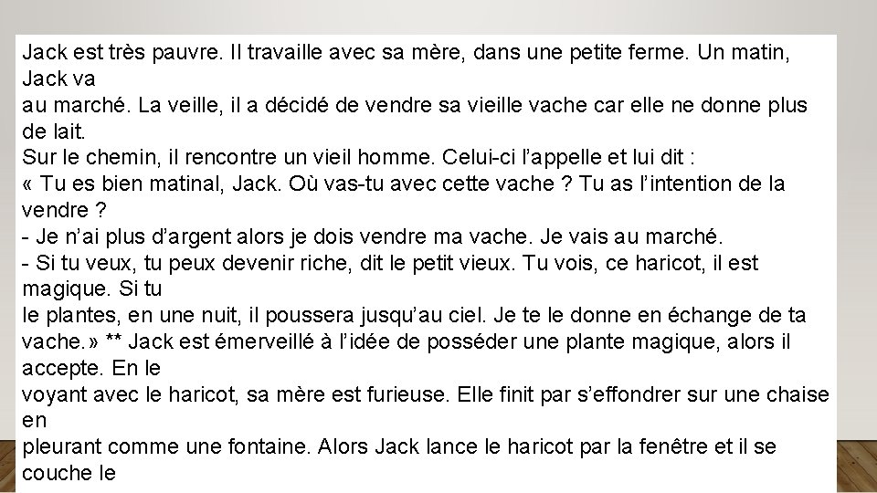 Jack est très pauvre. Il travaille avec sa mère, dans une petite ferme. Un