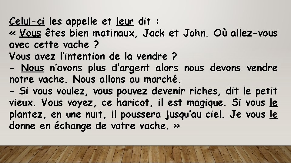 Celui-ci les appelle et leur dit : « Vous êtes bien matinaux, Jack et