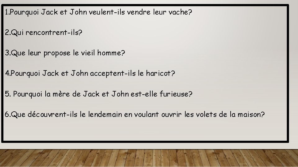 1. Pourquoi Jack et John veulent-ils vendre leur vache? 2. Qui rencontrent-ils? 3. Que