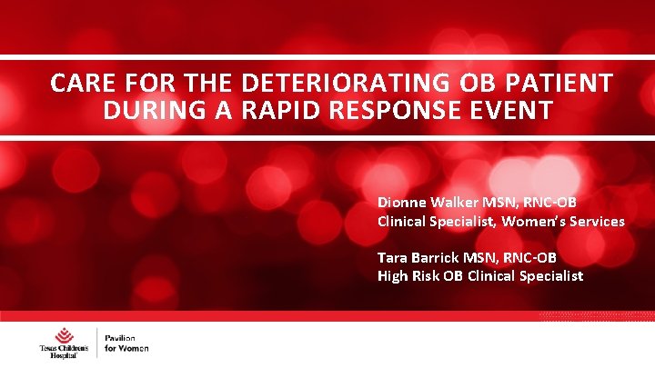 CARE FOR THE DETERIORATING OB PATIENT DURING A RAPID RESPONSE EVENT Dionne Walker MSN,
