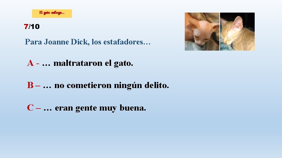 El gato esfinge… 7/10 Para Joanne Dick, los estafadores… A - … maltrataron el