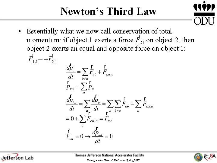 Newton’s Third Law • Essentially what we now call conservation of total momentum: if