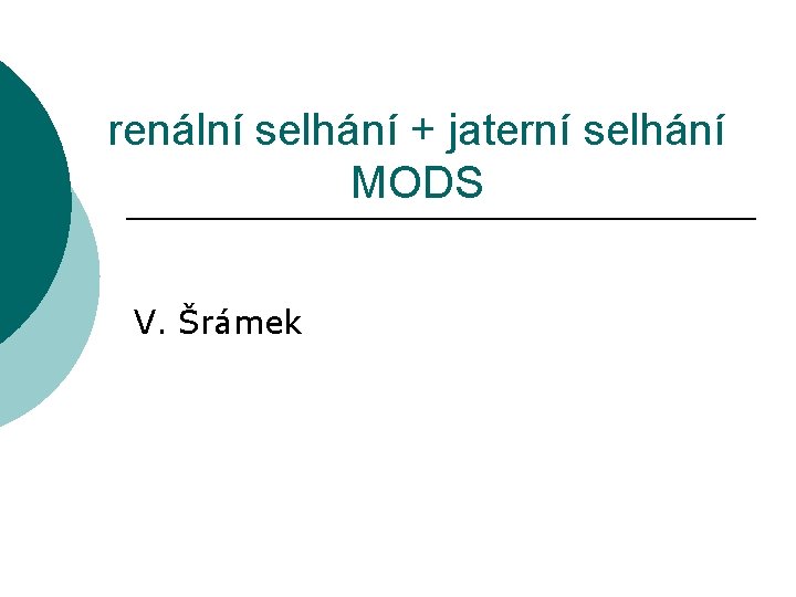 renální selhání + jaterní selhání MODS V. Šrámek 