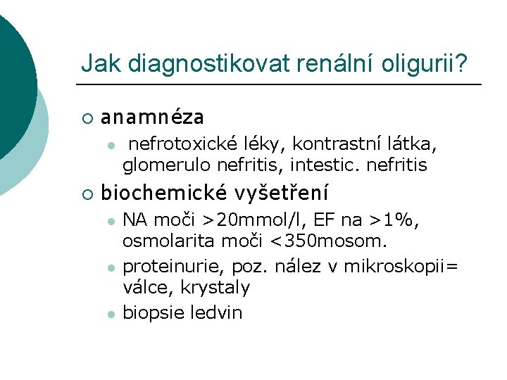 Jak diagnostikovat renální oligurii? ¡ anamnéza l ¡ nefrotoxické léky, kontrastní látka, glomerulo nefritis,