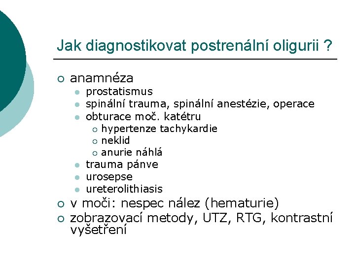 Jak diagnostikovat postrenální oligurii ? ¡ anamnéza l l l ¡ ¡ prostatismus spinální