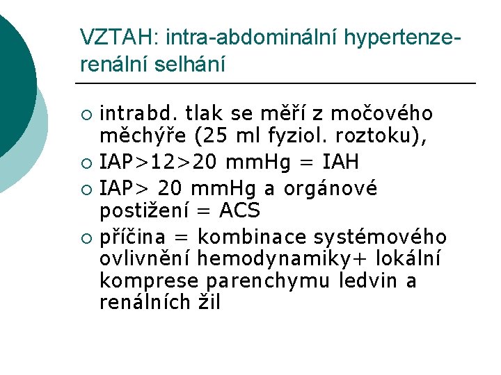 VZTAH: intra-abdominální hypertenzerenální selhání intrabd. tlak se měří z močového měchýře (25 ml fyziol.