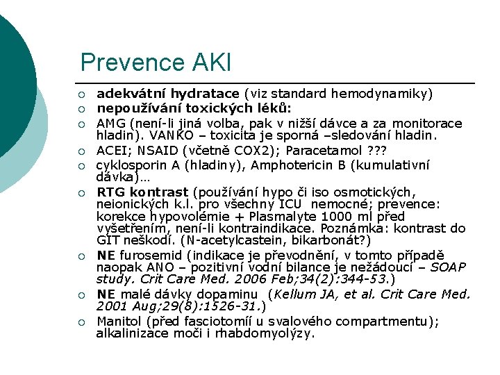 Prevence AKI ¡ ¡ ¡ ¡ ¡ adekvátní hydratace (viz standard hemodynamiky) nepoužívání toxických