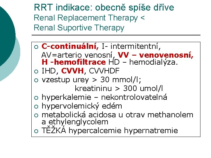 RRT indikace: obecně spíše dříve Renal Replacement Therapy < Renal Suportive Therapy ¡ ¡